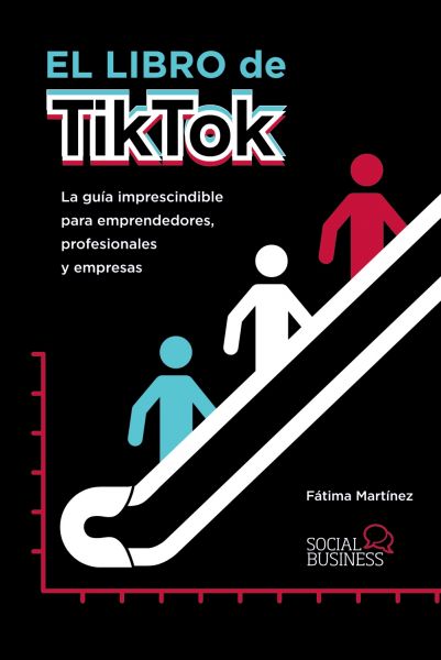  El Libro de TikTok: la guía imprescindible para emprendedores, profesionales y empresas