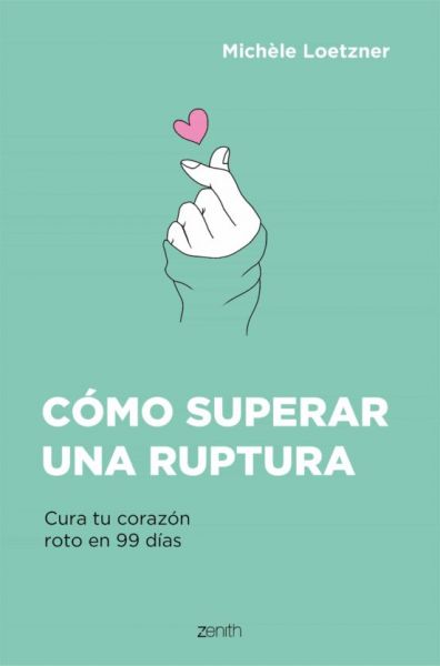  Cómo superar una ruptura: cura tu corazón roto en 99 días.