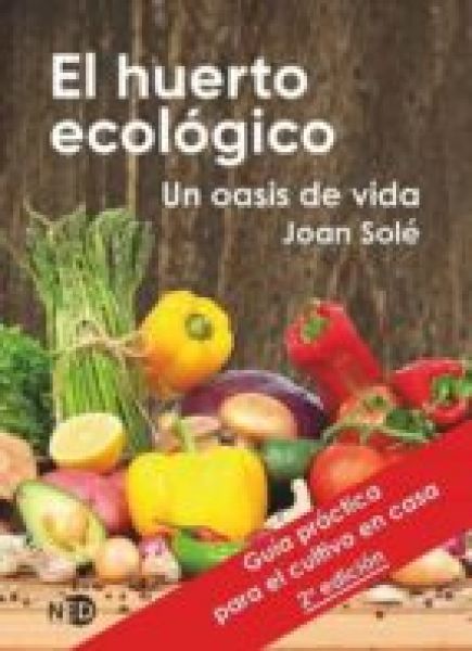  El Huerto ecológico: un oasis de vida: guía práctica para el cultivo en casa