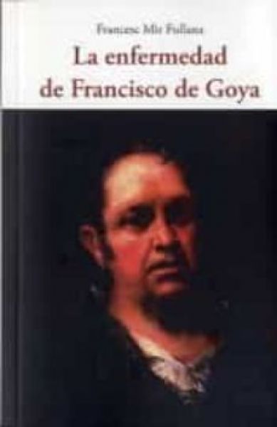  La Enfermedad de Francisco de Goya (1746-1828)