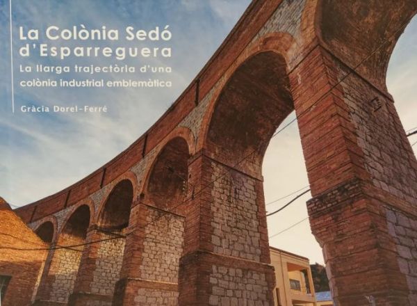  La Colònia Sedó d'Esparreguera : la llarga trajectòria d'una colònia industrial emblemàtica