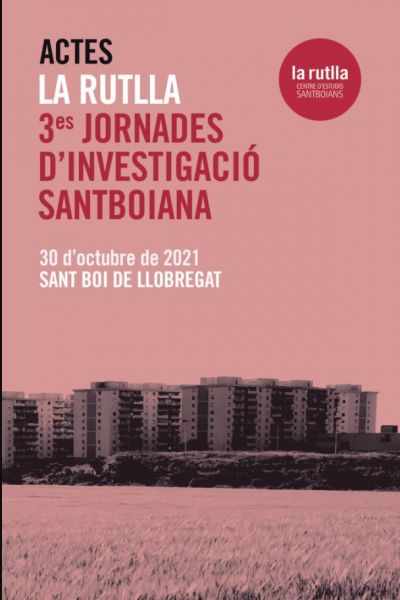  Actes : La Rutlla, 3es jornades d'investigació santboiana, 30 octubre 2021, Sant Boi de Llobregat