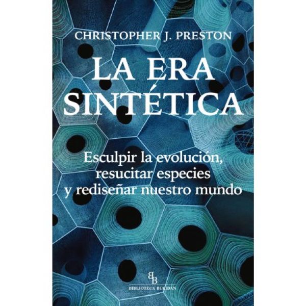 La Era sintetica: esculpir la evolución, resucitar especies y rediseñar nuestro mundo