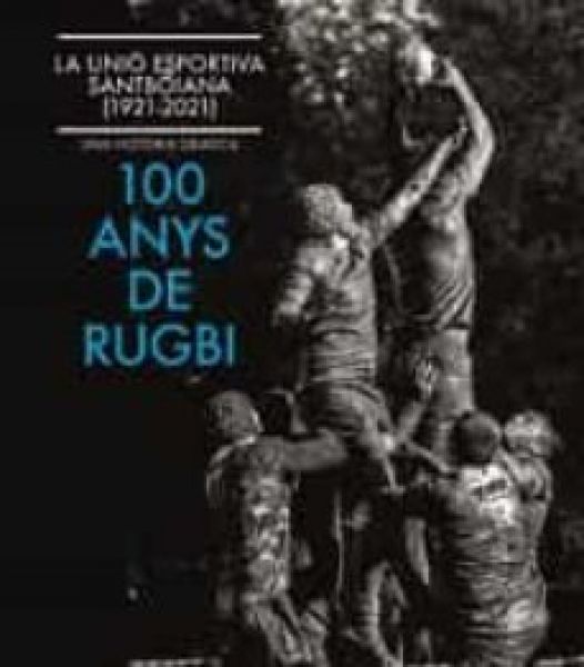  100 anys de rugbi : la Unió Esportiva Santboiana (1921-2021) : una història gràfica