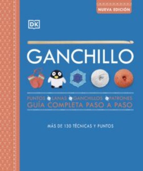  Ganchillo: hilos, ganchillos, puntos, labores, guía completa paso a paso, más de 130 técnicas y puntos