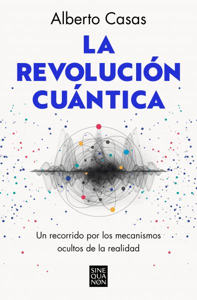  La Revolución cuántica: un recorrido por los mecanismos ocultos de la realidad