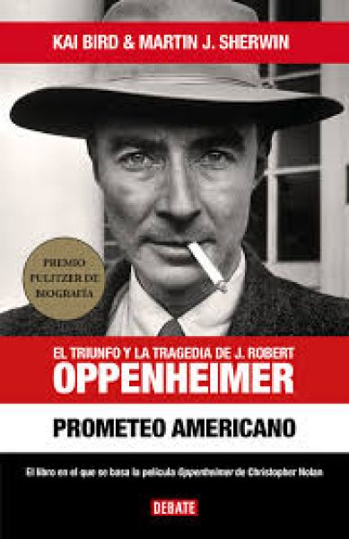  Prometeo americano: el triunfo y la tragedia de J. Robert Oppenheimer