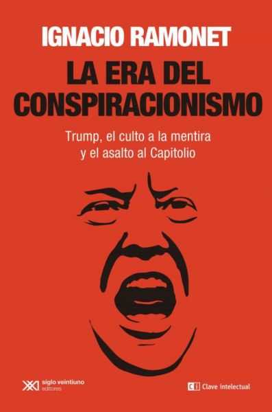  La era del conspiracionismo : Trump, el culto a la mentira y el asalto al Capitolio