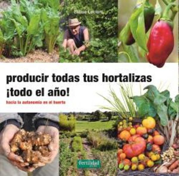 Producir todas tus hortalizas, ¡todo el año!