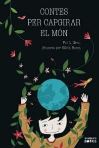 Contes per actuar i capgirar el món : històries reals per nens i nenes que volen transformar el planeta