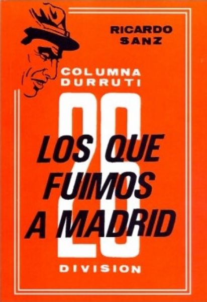  Los que fuimos a Madrid : Columna Durruti 26 División