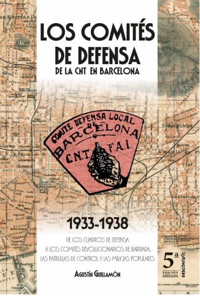  Los Comités de Defensa de la CNT en Barcelona : 1933-1938 : de los Cuadros de Defensa a los Comités Revolucionarios de Barriada, las Patrullas de Control y las Milicias Populares