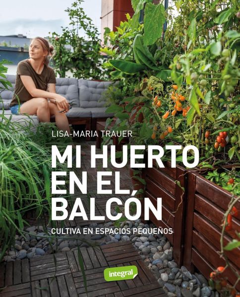  Mi huerto en el balcón : cultiva en espacios pequeños