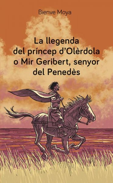 Imatge recomanacio de La Llegenda del príncep d'Olèrdola o Mir Geribert, senyor del Penedès