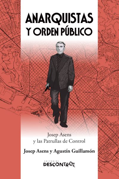  Anarquistas y orden público : Josep Asens y las patrullas de control