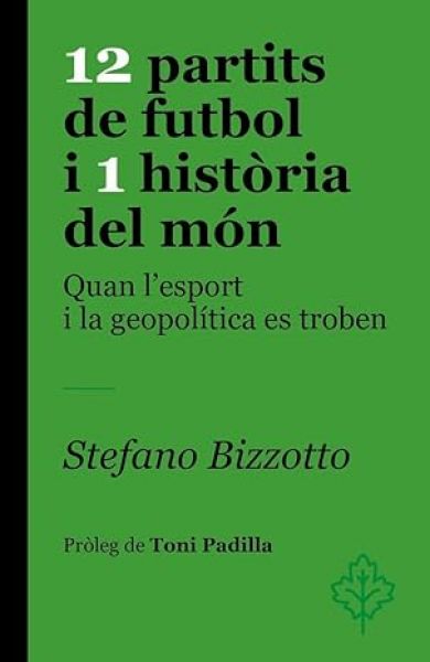 Imatge recomanacio de 12 partits de futbol i 1 història del món : quan l'esport i la geopolítica es troben