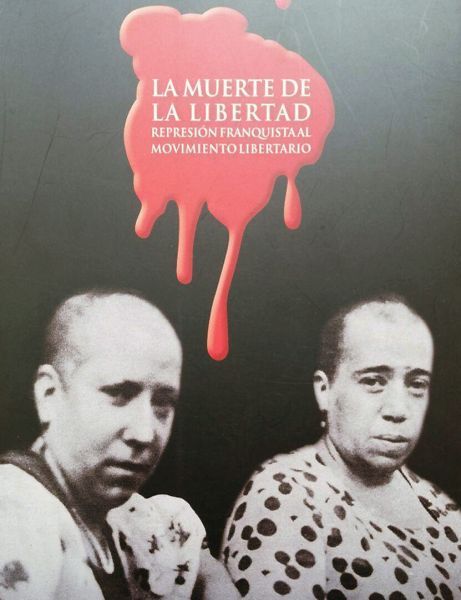  La Muerte de la libertad: represión franquista al movimiento libertario
