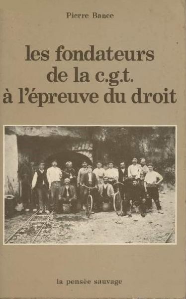  Les Fondateurs de la c.g.t. à l'épreuve du droit