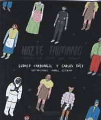 Hazte humano : tengas la edad que tengas / Eudald Carbonell y Carlos Díez