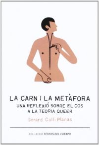La Carn i la metàfora : una reflexió sobre el cos a la teoria queer (Coll-Planas, Gerard)