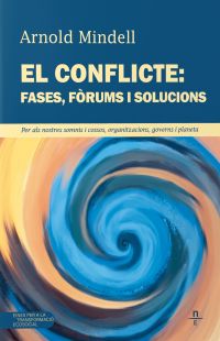 El Conflicte: fases, fòrums i solucions : per als nostres somnis i cossos, organitzacions, governs i planeta (Mindell, Arnold)